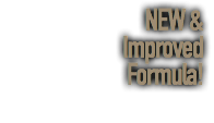 NEW &
Improved
Formula!